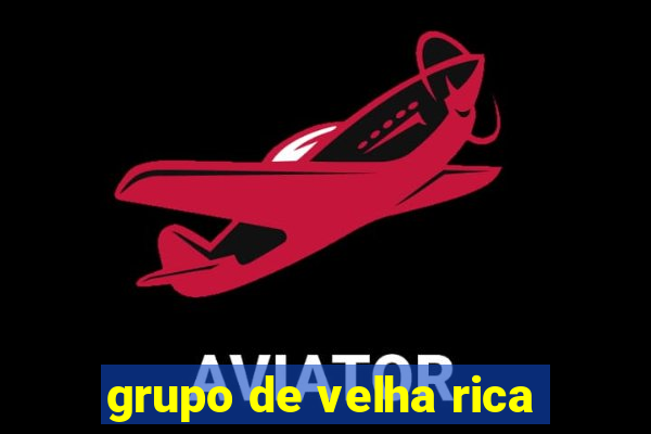 grupo de velha rica